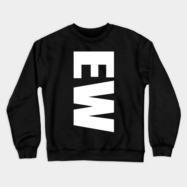 Ew Crewneck Sweatshirt by ZePunchlineShop